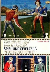 Von allerley spil und kurzweyl“ (Frank Meier) – Buch Spiele und Spielzeug: Geschichte Spiele und Spielzeug